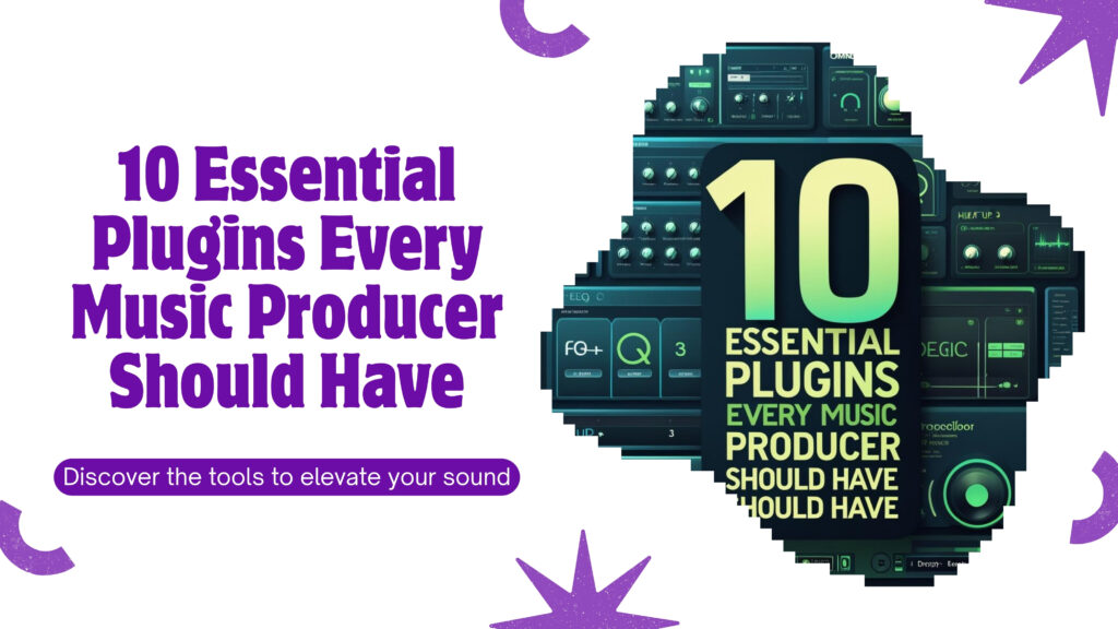 10 Essential Plugins Every Music Producer Should Have